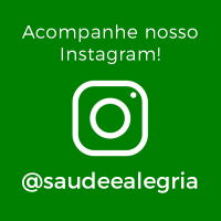 Acompanhe nosso Instagram! @saudeealegria